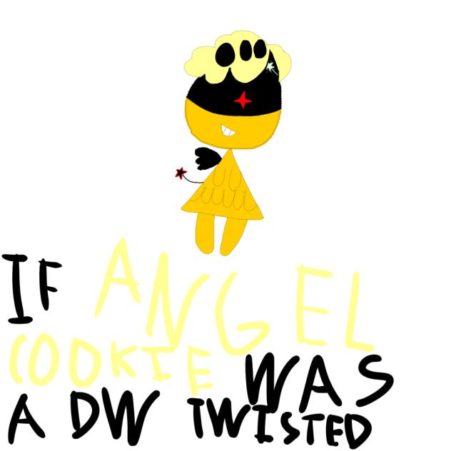 if Angel Cookie was a dw twisted