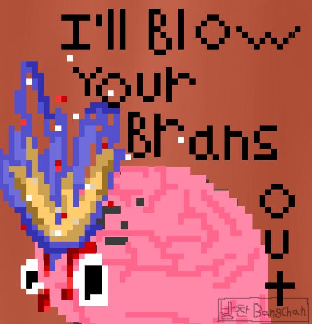 I’LL BLOW YOUR BRAINS OUT