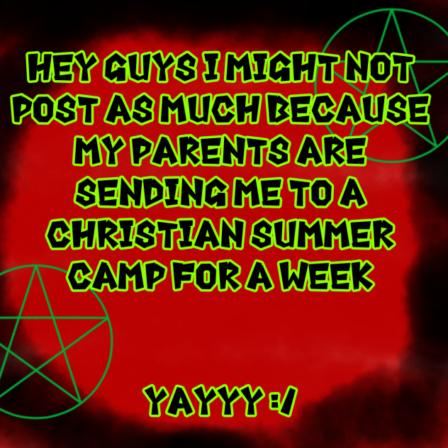 I’m a fucking satanist.And do witchcraft
