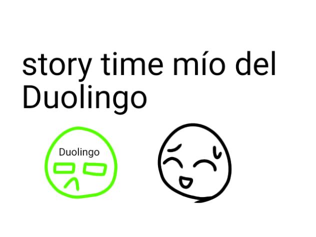story time mío del Duolingo xd
