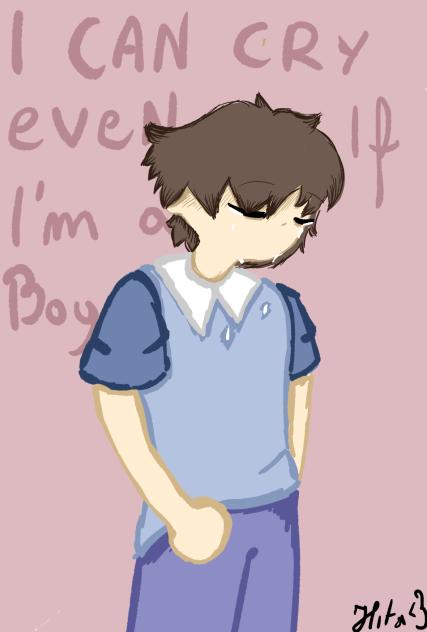 I can cry even if I'm boy...