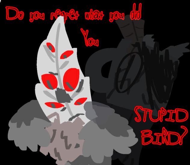 Stupid Bird.
