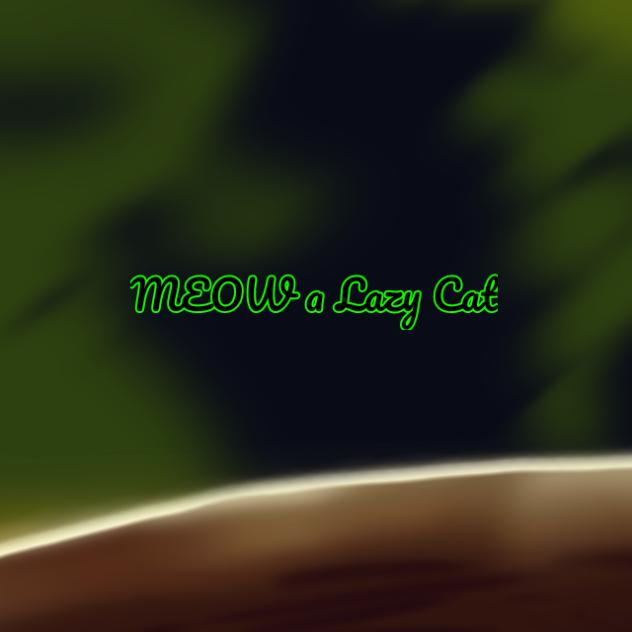 MEOW A LAZY CAT