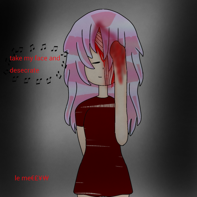 Take my face and desecrate