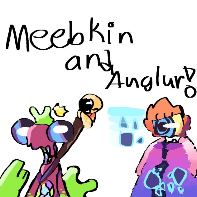 Meebkin and auglur!