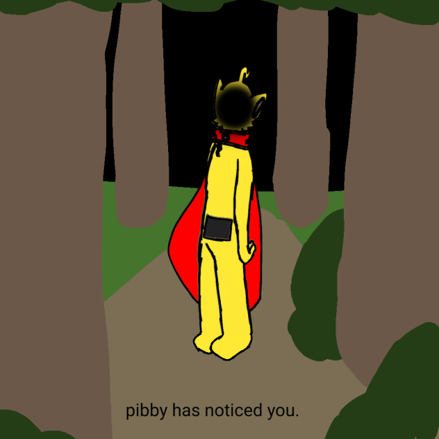 pibby has noticed  you.