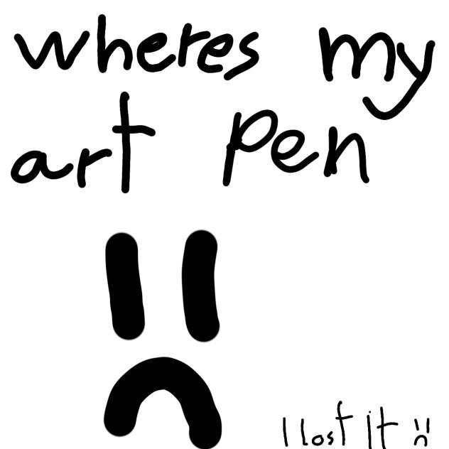 WHERE THE ..... IS MY ART PEN