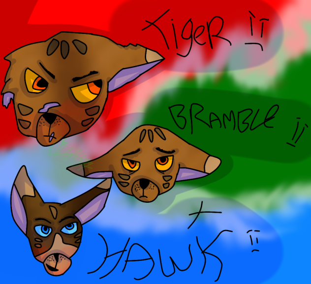 Tiger, Bramble, And Hawk.
