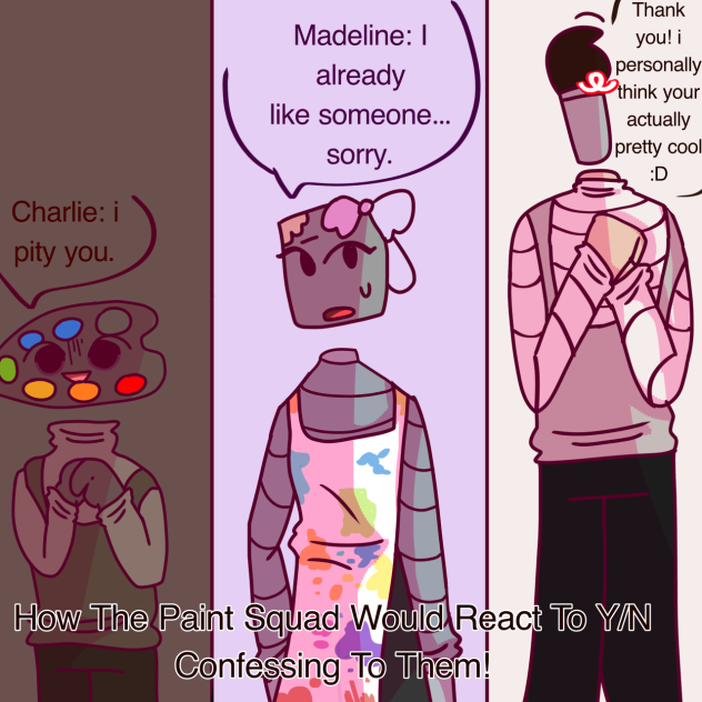 Paint Squad Reacts To You Confessing!