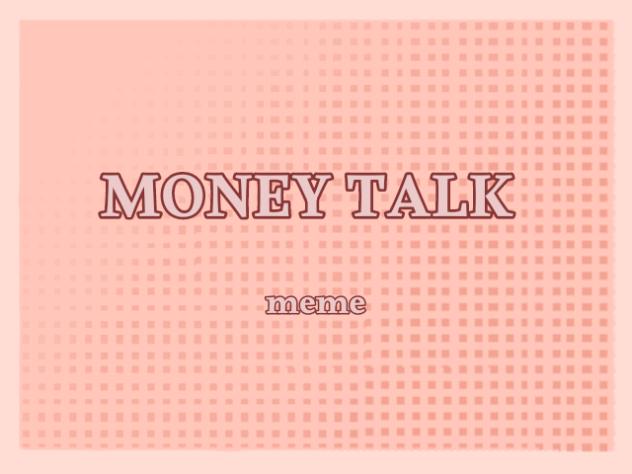 money talk meme💵💵
