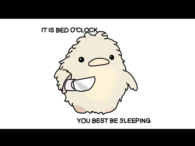 It is Bed O'Clock