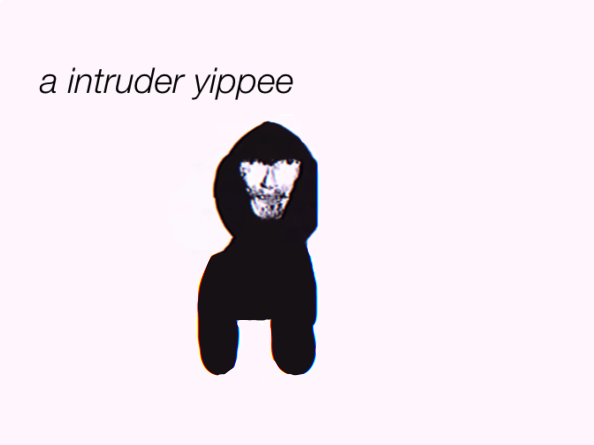 A intruder yippee