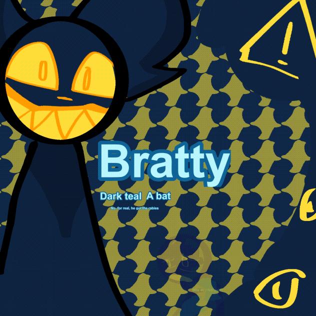 Bratty.