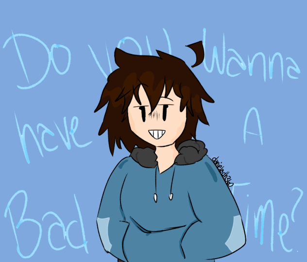 Do yOU wAnNa haVe a BaD tImE - ibisPaint