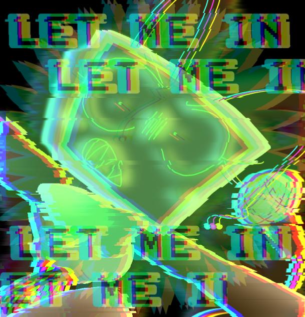 LET ME IN ⚠️