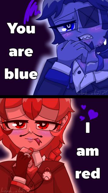 You're blue. I'm red