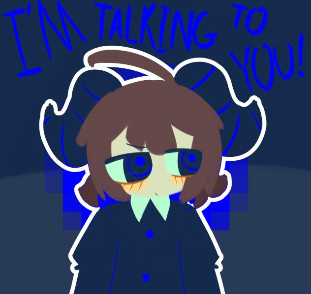 I'm talking to you!