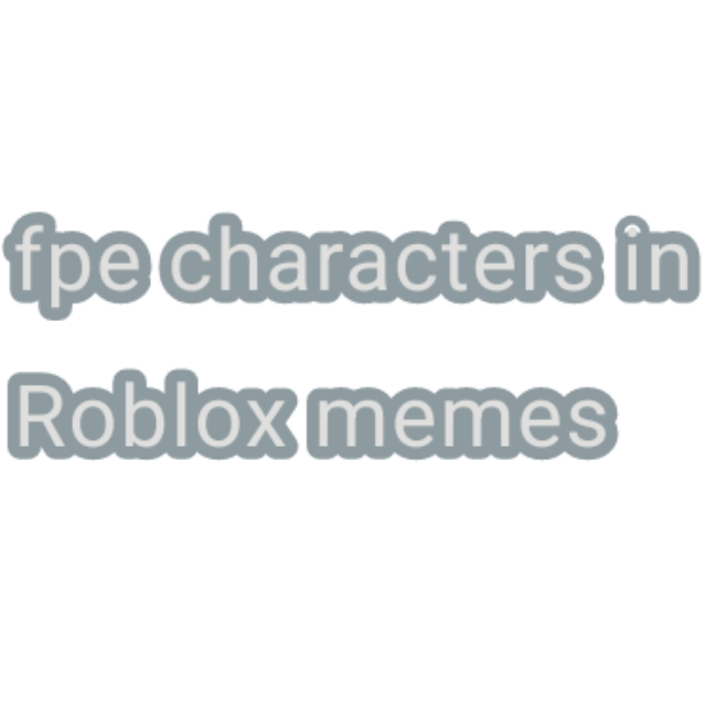 fpe characters in Roblox memes - ibisPaint