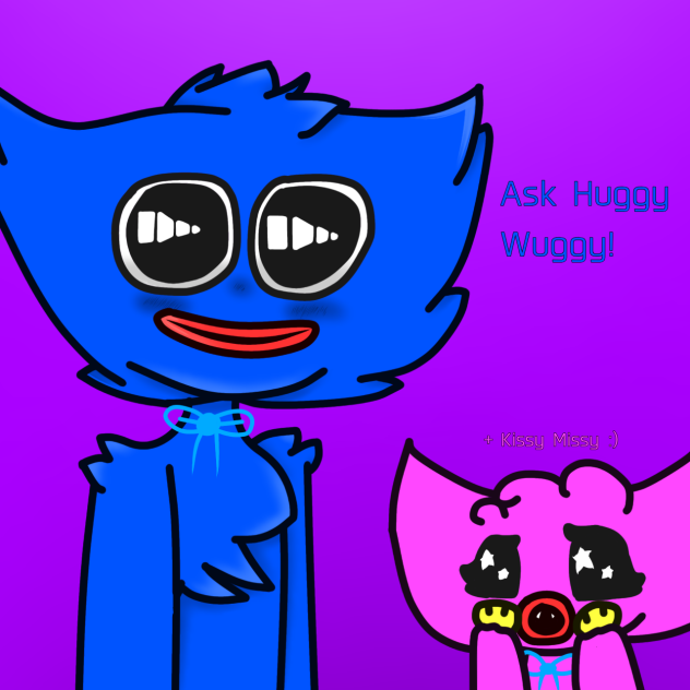 Ask Huggy Wuggy and Kissy Missy!