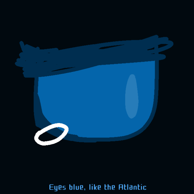 🎵 Eyes Blue, Like The Atlantic 🎵