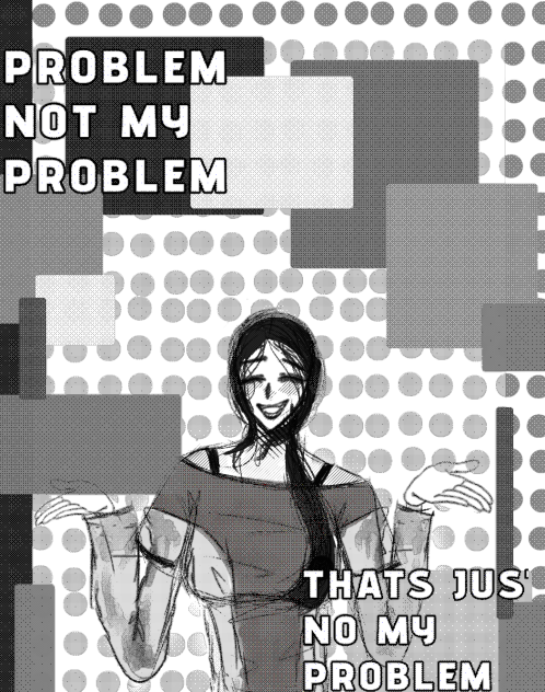 Problem not my Promblem Meme - ibisPaint