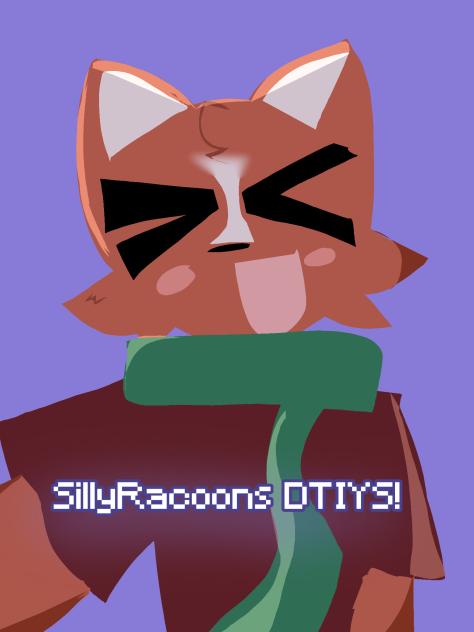 Silly Racoon's DTIYS!!