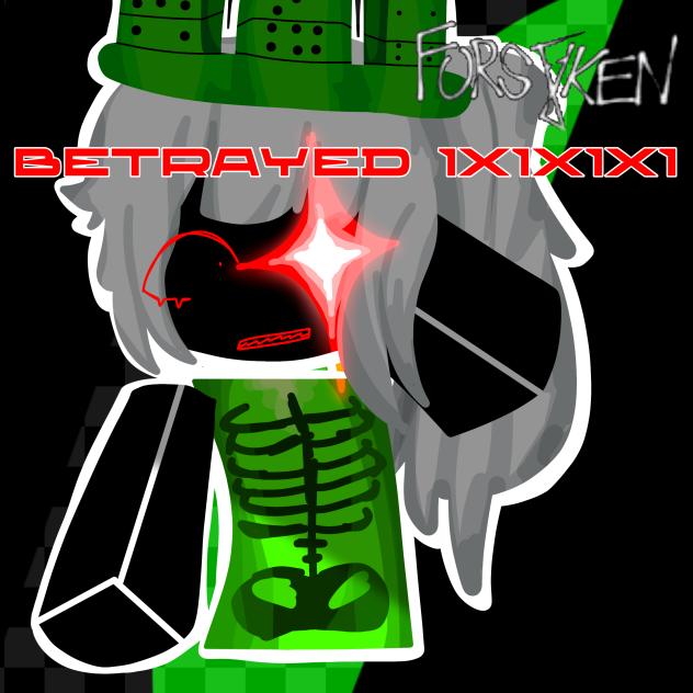 BETRAYED 1X1X1X1!! forsaken
