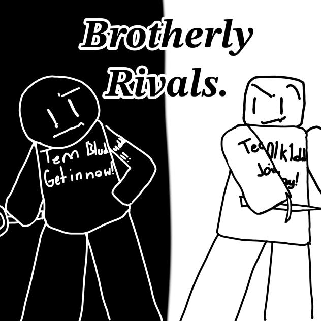 Brotherly Rivals.