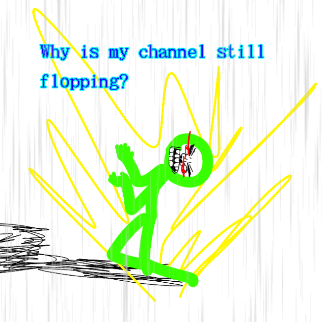 WHY IS MAH CHANNEL FLOPPING