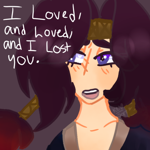 I loved, and I loved, and I lost you.