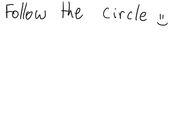 Follow the circle!