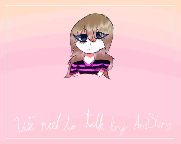 We need to talk...