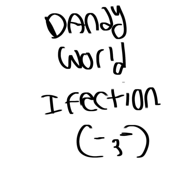 DANDY WORLD INFECTION..(not finished.)