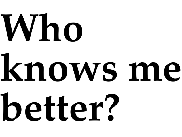 WHO KNOWS ME BETTER
