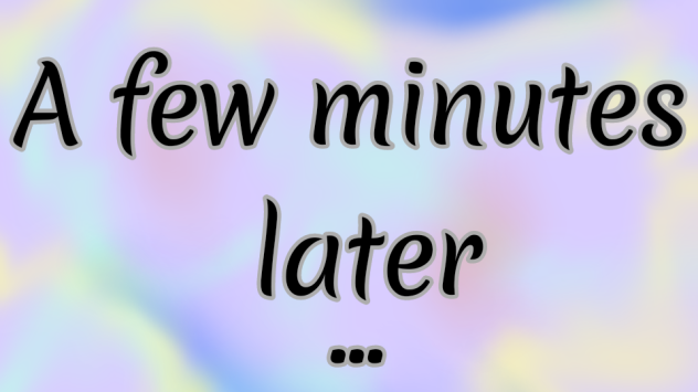 A few minutes later