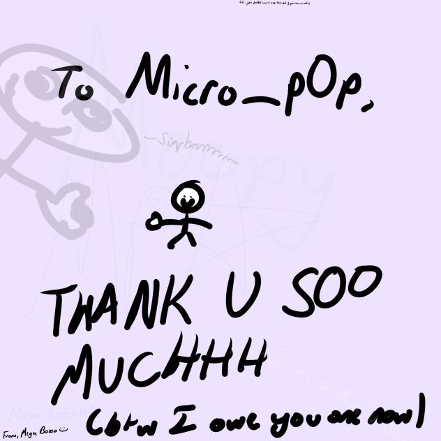 Thank u to Micro-pOp for making my day