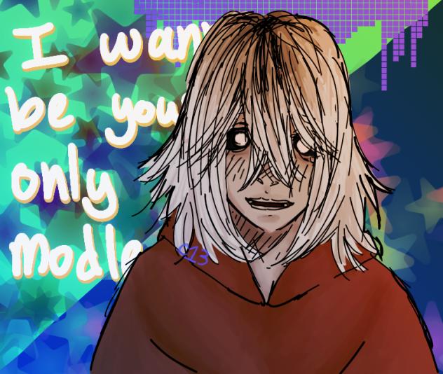 I wanna be your only model
