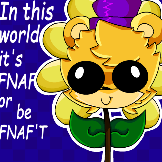 LOL FredBear is a flower XD
