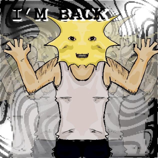 I’M BACK!!!!!!