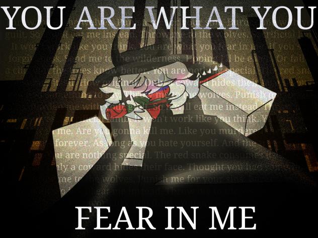 [×~You Are What You Fear In Me~×]