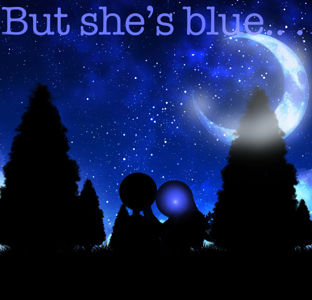 But she’s blue fp (not real)