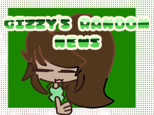 GIZZYSRANDOMNEWS