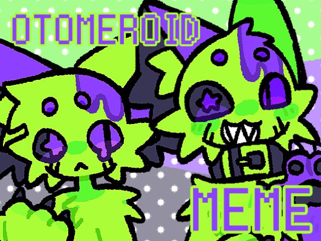 💜OTOMEROID MEME💚