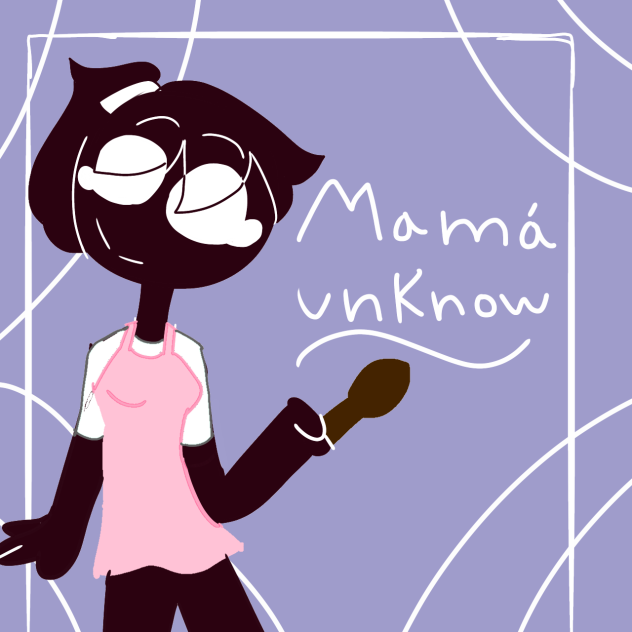 Mamá para unknow uwu