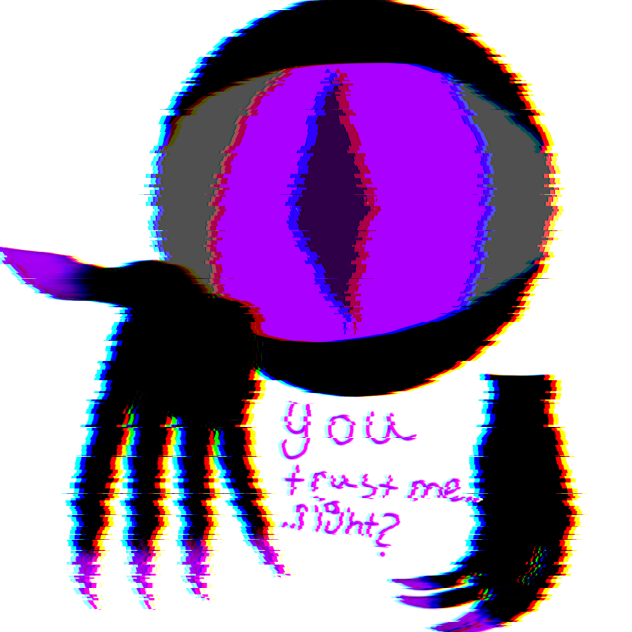 You trust him… right..