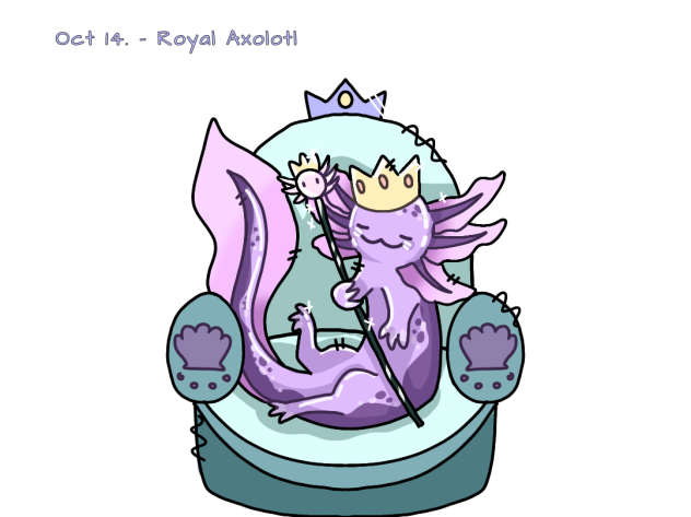 Oct 14. - Royal Axolotl
