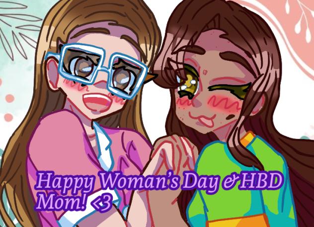 Happy Woman's Day!! (And HDB of my mom!)