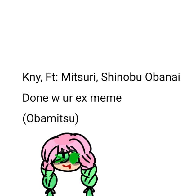 If your done with ur ex Meme Kny