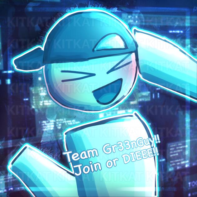 TEAM GR33NGUY!!