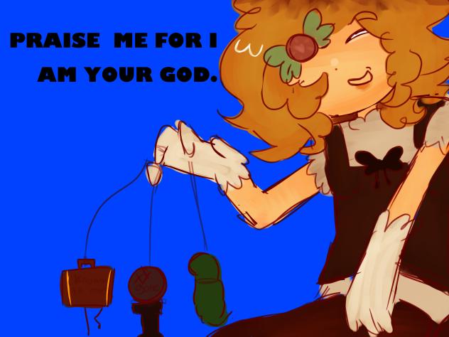 PRAISE ME FOR I AM YOUR GOD.